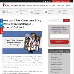 How can CPAs Overcome Busy Tax Season Challenges – Experts’ Opinion!