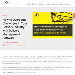 How to Overcome Challenges in Your Delivery Industry with Delivery Management Software