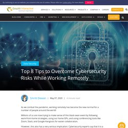 Top 8 Tips to Overcome Cybersecurity Risks While Working Remotely