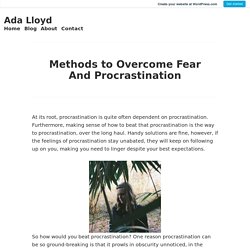 Methods to Overcome Fear And Procrastination