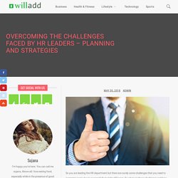 Overcoming The Challenges Faced By HR Leaders – Planning And Strategies