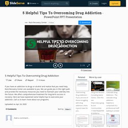 5 Helpful Tips To Overcoming Drug Addiction PowerPoint Presentation - ID:9890551