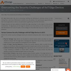 Overcoming the Security Challenges of IIoT Edge Devices -