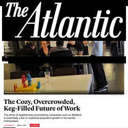 The Cozy, Overcrowded, Keg-Filled Future of Work - The Atlantic