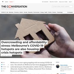Overcrowding and affordability stress: Melbourne's COVID-19 hotspots are also housing crisis hotspots