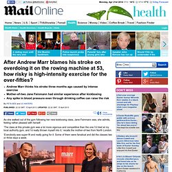 After Andrew Marr blames his stroke on overdoing it on the rowing machine at 53, how risky is high-intensity exercise for the over-fifties?
