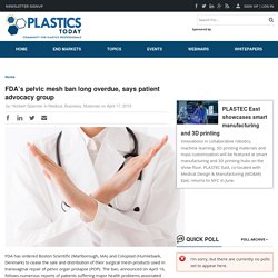 FDA’s pelvic mesh ban long overdue, says patient advocacy group
