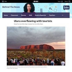 Uluru overflowing with tourists - Newsbreak - Behind The News - BTN 2019