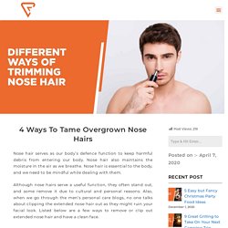 4 Ways To Tame Overgrown Nose Hairs