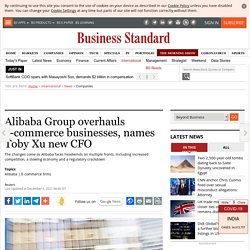 Alibaba Group overhauls e-commerce businesses, names Toby Xu new CFO