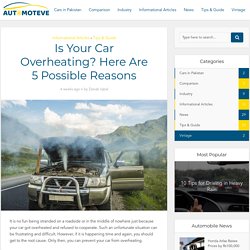 Is Your Car Overheating? Here Are 5 Possible Reasons - Automoteve Blog
