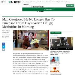 Man Overjoyed He No Longer Has To Purchase Entire Day’s Worth Of Egg McMuffins In Morning