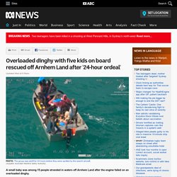 Overloaded dinghy with five kids on board rescued off Arnhem Land after '24-hour ordeal'
