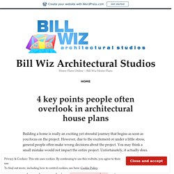 4 key points people often overlook in architectural house plans – Bill Wiz Architectural Studios