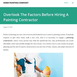Overlook The Factors Before Hiring A Painting Contractor