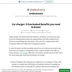 Car charger: 3 Overlooked Benefits you need to know! – Urelectronix