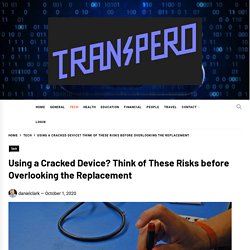 Using a Cracked Device? Think of These Risks before Overlooking the Replacement – Transpero