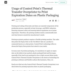 Usage of Control Print’s Thermal Transfer Overprinter to Print Expiration Dates on Plastic Packaging