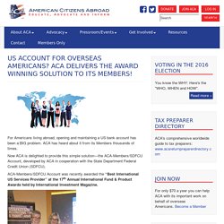 US Account for overseas Americans? ACA delivers the award winning solution to its members!