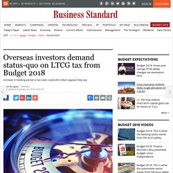 Overseas investors demand status-quo on LTCG tax from Budget 2018