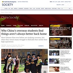 Why China’s overseas students find things aren’t always better back home