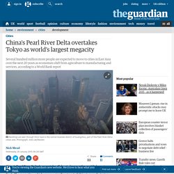 China’s Pearl River Delta overtakes Tokyo as world’s largest megacity