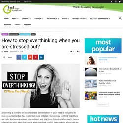 How to stop overthinking when you are stressed out? - Genxinsight No.1 Educational, Business, Tech & Startup News