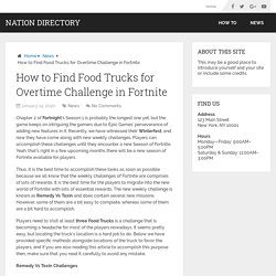 How to Find Food Trucks for Overtime Challenge in Fortnite – Nation Directory
