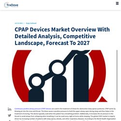 CPAP Devices Market Overview With Detailed Analysis, Competitive Landscape, Forecast To 2027