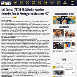 Call Control (PBX-IP PBX) Market overview, dynamics, Trends, Strategies and Forecast 2027 - Feels Blog