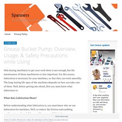 Grease Bucket Pump: Overview, Usage, & Safety Precautions while Using – Spanners