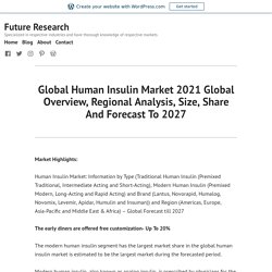 Global Human Insulin Market 2021 Global Overview, Regional Analysis, Size, Share And Forecast To 2027 – Future Research