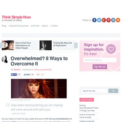 Overwhelmed? 8 Ways to Overcome It