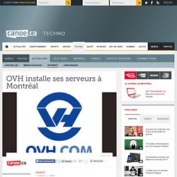 Canoë - Techno-Sciences - OVH installe ses serveurs à Montréal