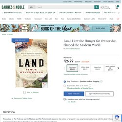 Land: How the Hunger for Ownership Shaped the Modern World by Simon Winchester, Hardcover