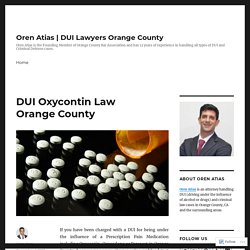 DUI Oxycontin Law Orange County – Oren Atias