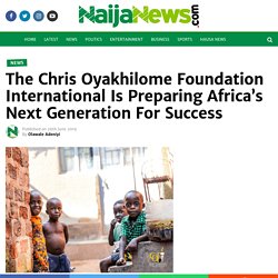 The Chris Oyakhilome Foundation International Is Preparing Africa's Next Generation For Success