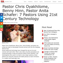 Pastor Chris Oyakhilome, Benny Hinn, Pastor Anita Schafer: 7 Pastors Using 21st Century Technology