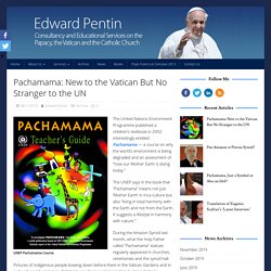Pachamama: New to the Vatican But No Stranger to the UN – Edward Pentin
