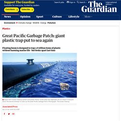 Great Pacific Garbage Patch: giant plastic trap put to sea again