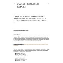 Asia Pacific Tortilla Market By Global Market Share, Size, Demand, Sales, Price, Revenue, Gross Margin Forecast Till 2023