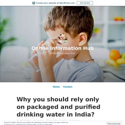 Why you should rely only on packaged and purified drinking water in India? – Online Information Hub