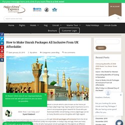 How to Make Umrah Packages All Inclusive From UK Affordable: -
