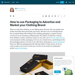 How to use Packaging to Advertise and Market your Clothing Brand