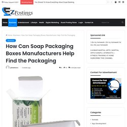 How Can Soap Packaging Boxes Manufacturers Help Find the Packaging