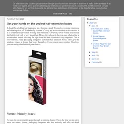 Custom Packaging Boxes: Get your hands on the coolest hair extension boxes