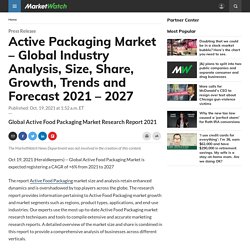 Active Packaging Market – Global Industry Analysis, Size, Share, Growth, Trends and Forecast 2021 – 2027
