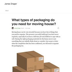 What types of packaging do you need for moving house?
