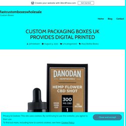 CUSTOM PACKAGING BOXES UK PROVIDES DIGITAL PRINTED – fastcustomboxeswholesale