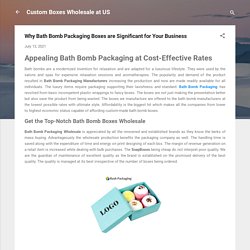 Why Bath Bomb Packaging Boxes are Significant for Your Business